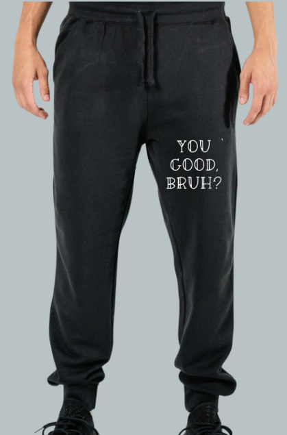 You Good Bruh? Joggers with White design
