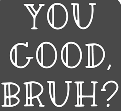 You Good Bruh... How are you really tho? Sweatshirt- White design