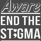 Aware End the Stigma T-shirt #1- Original colors/ white design