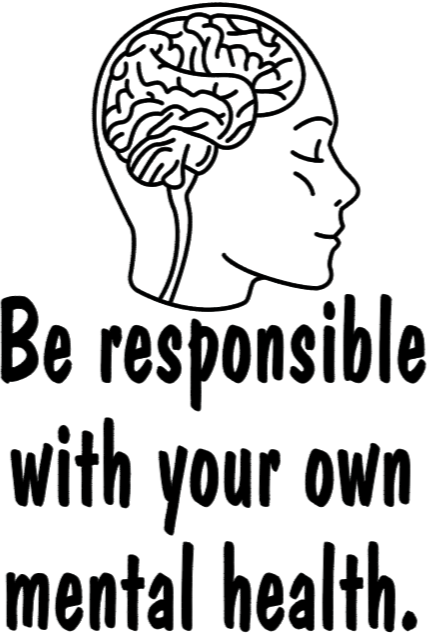 Be Responsible with your own Mental Health Sweatshirt- Black Design
