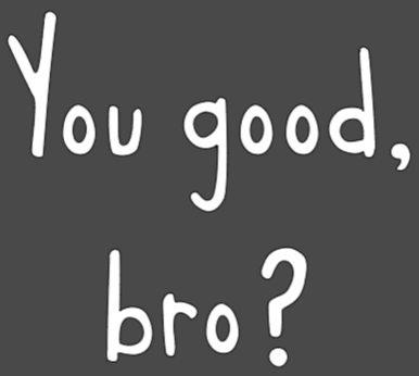 You good bro T-shirt: Original Colors/ White Design